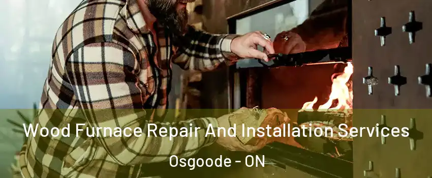  Wood Furnace Repair And Installation Services Osgoode - ON