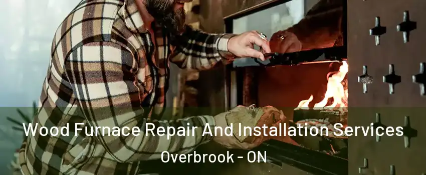  Wood Furnace Repair And Installation Services Overbrook - ON