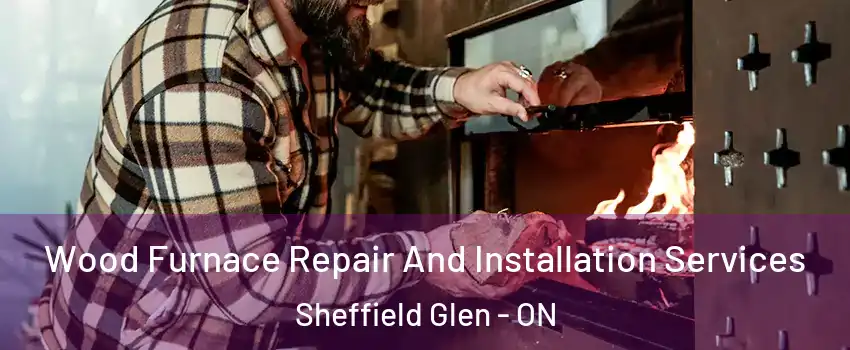  Wood Furnace Repair And Installation Services Sheffield Glen - ON