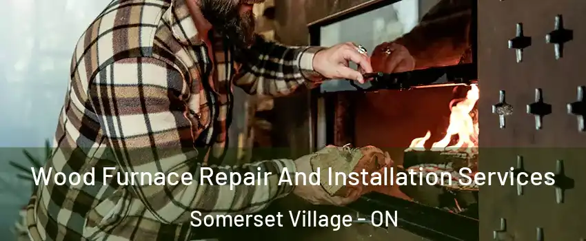  Wood Furnace Repair And Installation Services Somerset Village - ON