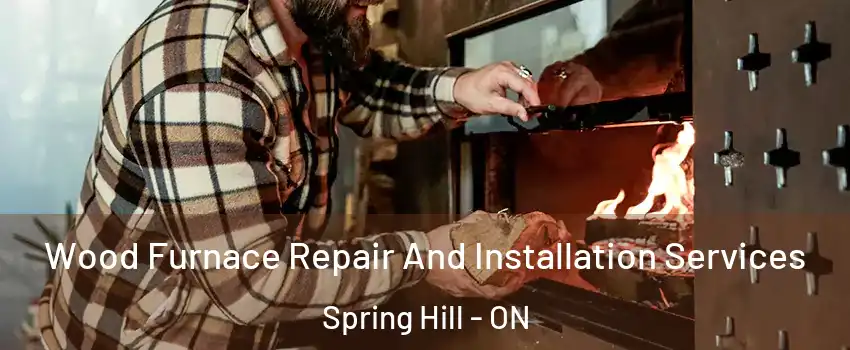  Wood Furnace Repair And Installation Services Spring Hill - ON