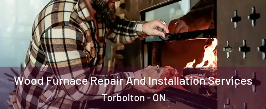  Wood Furnace Repair And Installation Services Torbolton - ON