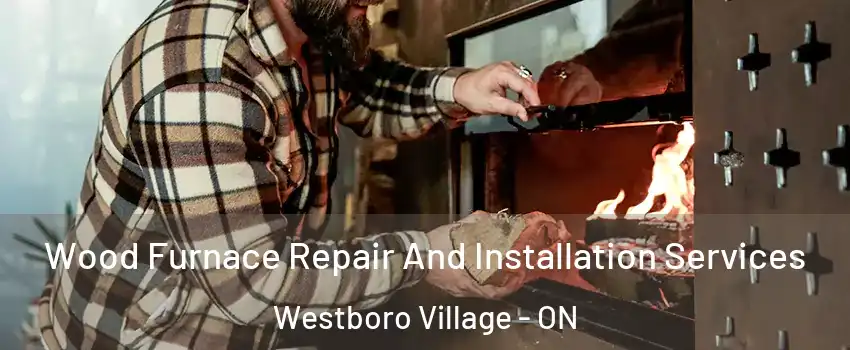  Wood Furnace Repair And Installation Services Westboro Village - ON