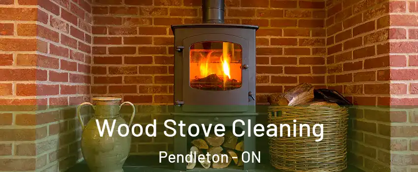  Wood Stove Cleaning Pendleton - ON