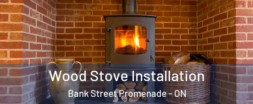  Wood Stove Installation Bank Street Promenade - ON