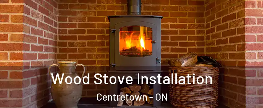  Wood Stove Installation Centretown - ON