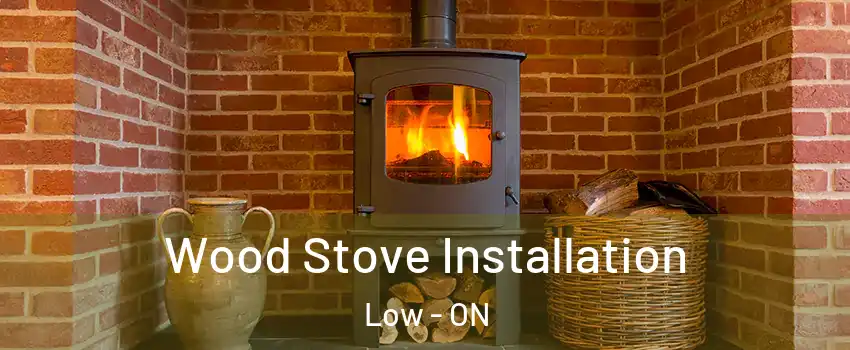  Wood Stove Installation Low - ON