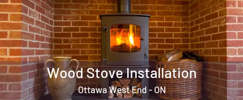  Wood Stove Installation Ottawa West End - ON