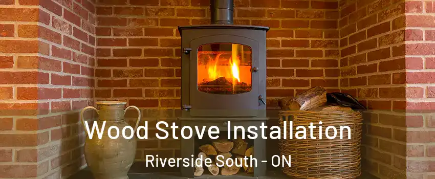  Wood Stove Installation Riverside South - ON