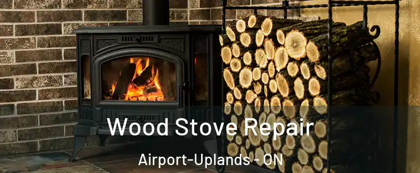  Wood Stove Repair Airport-Uplands - ON