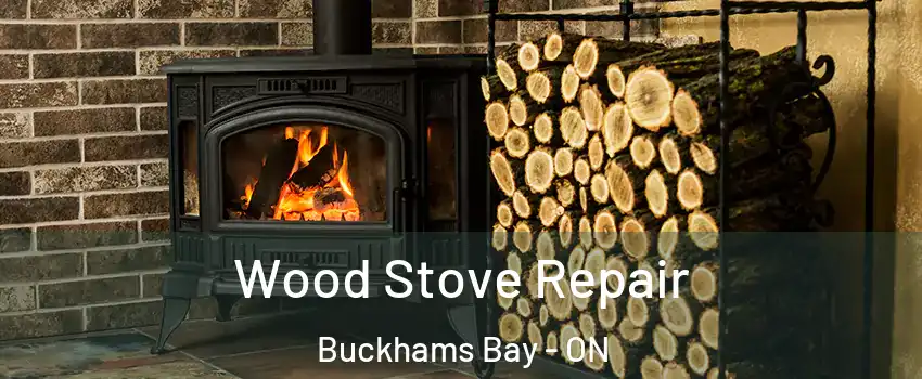  Wood Stove Repair Buckhams Bay - ON