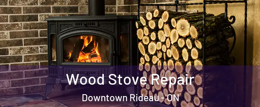  Wood Stove Repair Downtown Rideau - ON