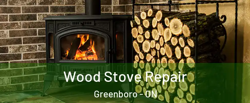  Wood Stove Repair Greenboro - ON