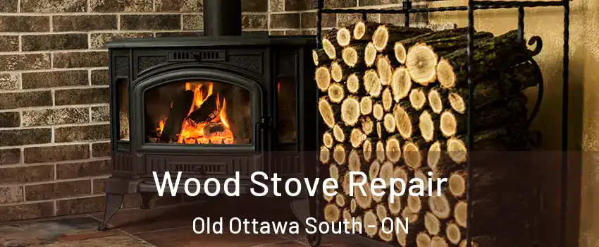  Wood Stove Repair Old Ottawa South - ON