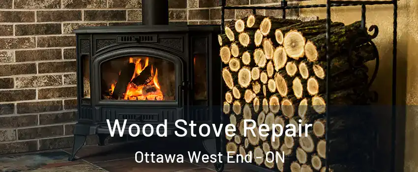  Wood Stove Repair Ottawa West End - ON