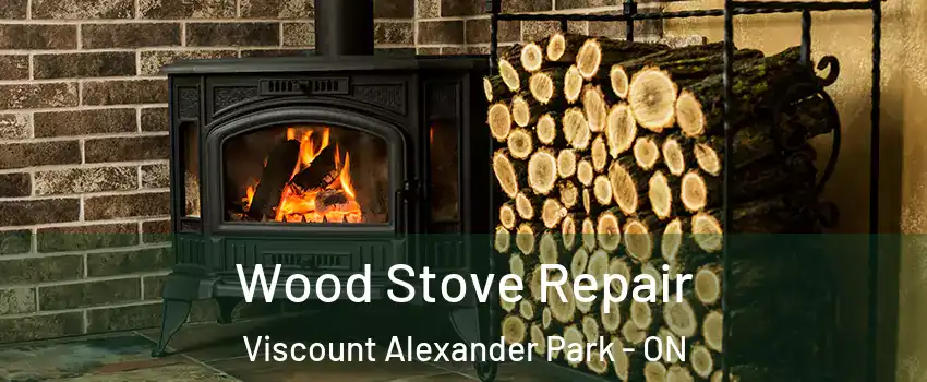  Wood Stove Repair Viscount Alexander Park - ON